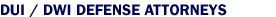 DUI / DWI Defense Attorneys